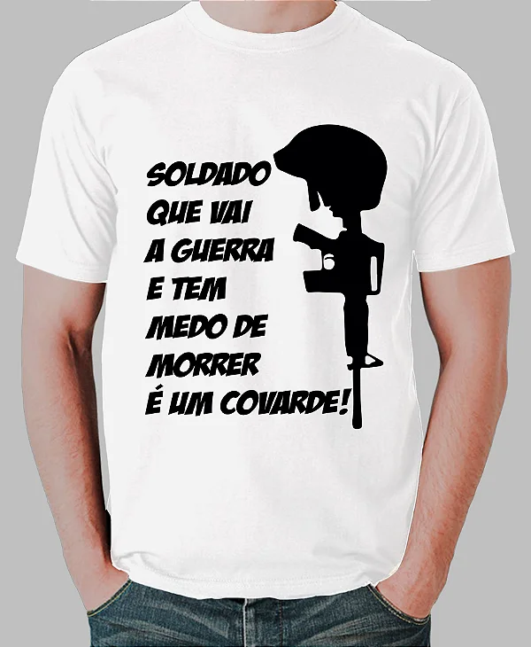 Foto ilustrativa do produto Camiseta Branco Soldado Que Vai A Guerra E Tem Medo De Morrer E Um Covarde