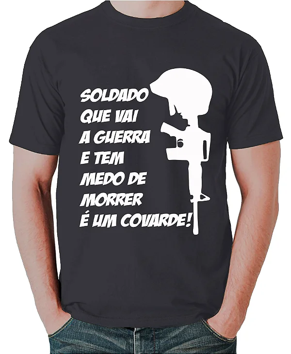 Foto ilustrativa do produto Camiseta Preto Soldado Que Vai A Guerra E Tem Medo De Morrer E Um Covarde