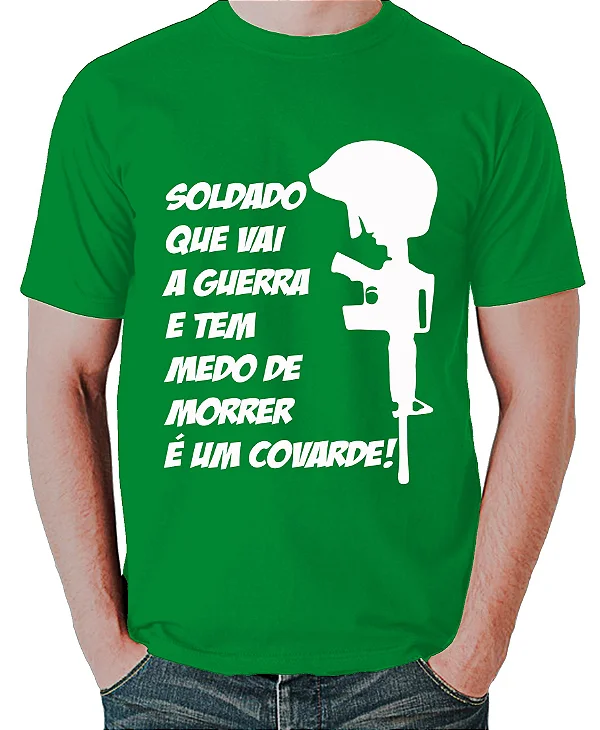 Foto ilustrativa do produto Camiseta Verde Soldado Que Vai A Guerra E Tem Medo De Morrer E Um Covarde